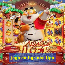 jogo do tigrinho tipo