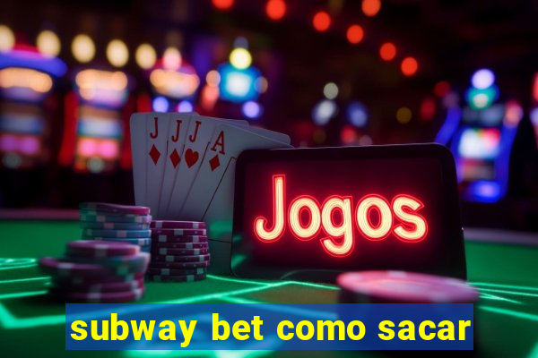 subway bet como sacar