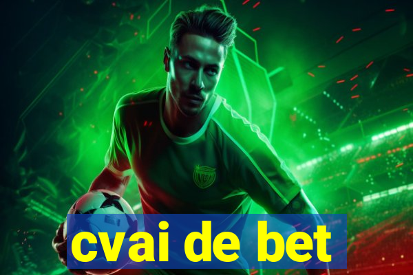 cvai de bet