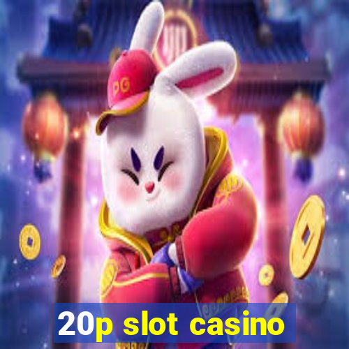 20p slot casino