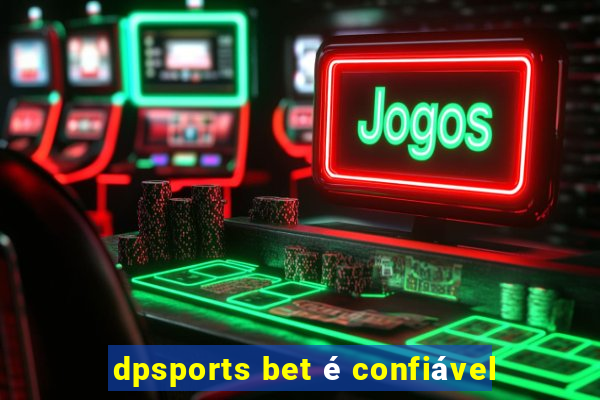 dpsports bet é confiável