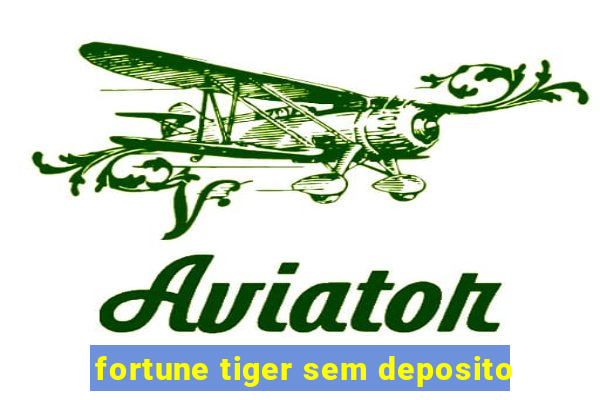 fortune tiger sem deposito