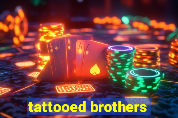 tattooed brothers