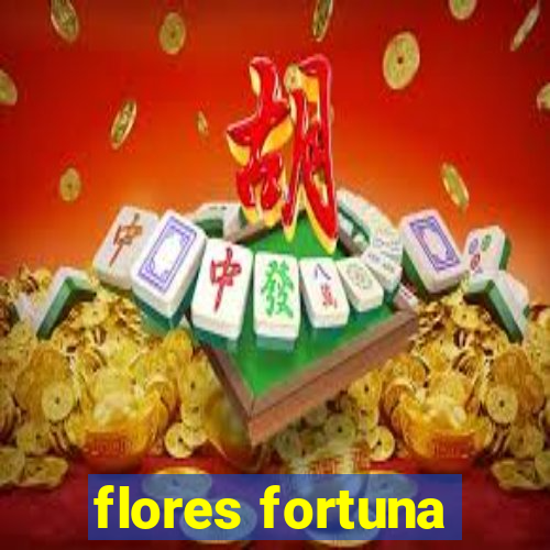 flores fortuna