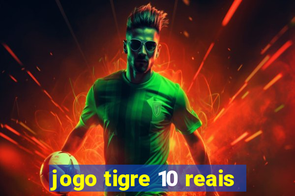 jogo tigre 10 reais