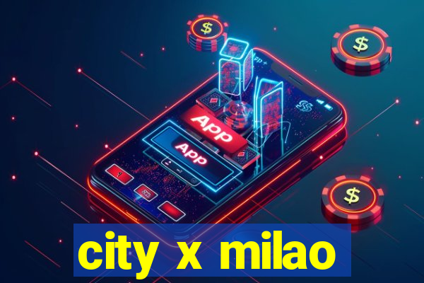 city x milao