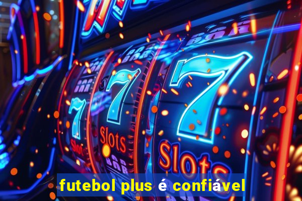 futebol plus é confiável