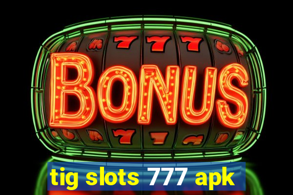 tig slots 777 apk