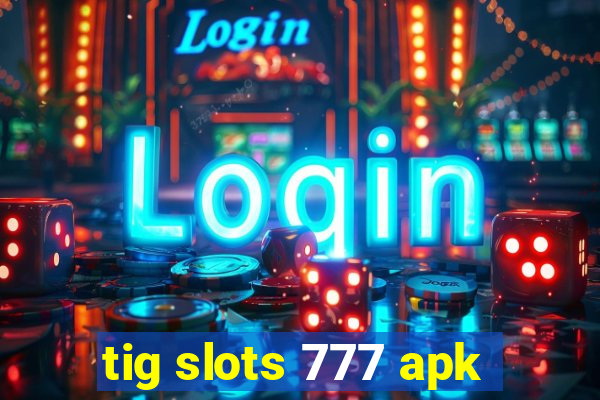 tig slots 777 apk