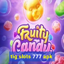 tig slots 777 apk