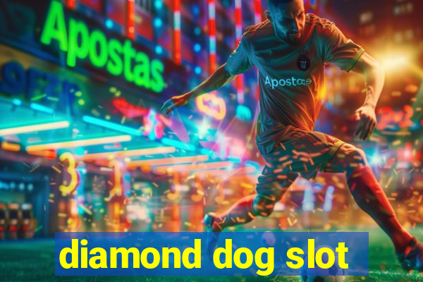 diamond dog slot