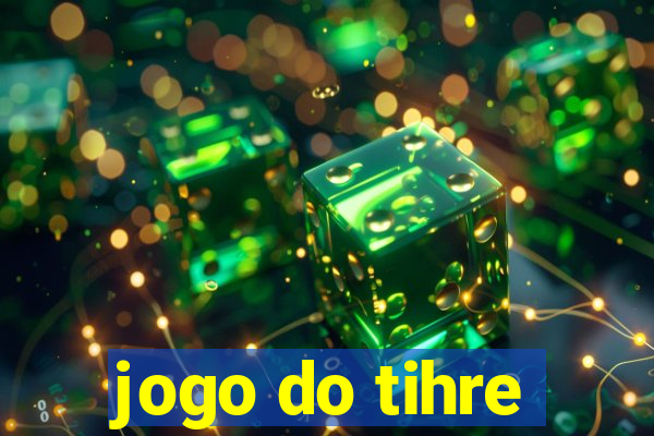 jogo do tihre