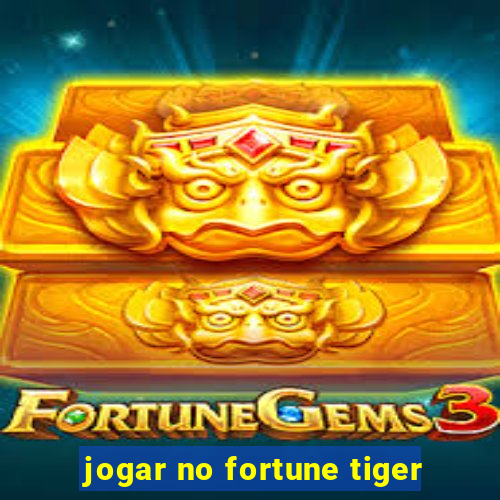 jogar no fortune tiger