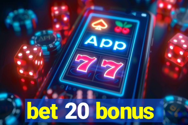 bet 20 bonus