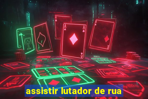 assistir lutador de rua