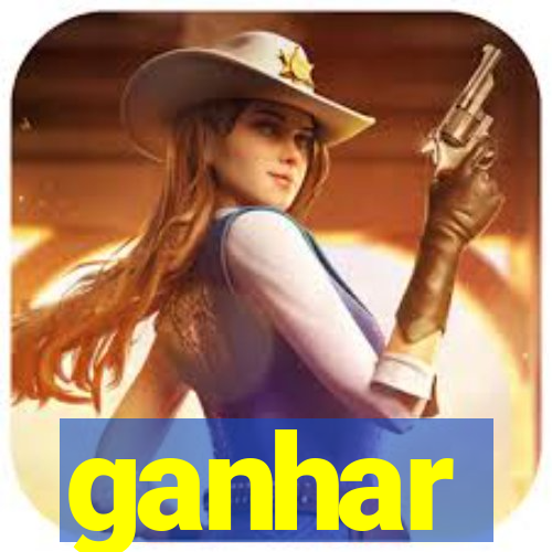 ganhar