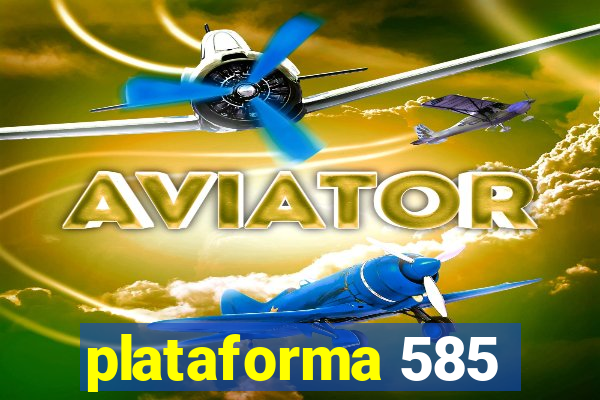 plataforma 585