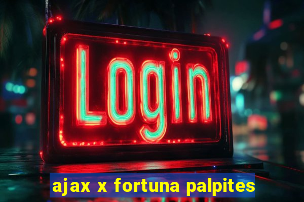 ajax x fortuna palpites