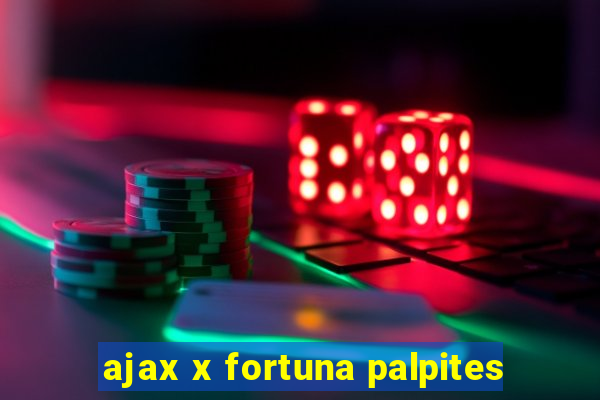 ajax x fortuna palpites