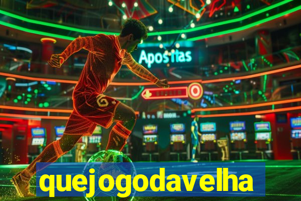 quejogodavelha