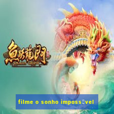 filme o sonho imposs铆vel