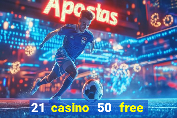 21 casino 50 free spins book of dead