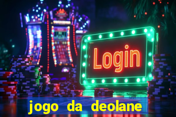 jogo da deolane que ganha dinheiro