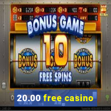 20.00 free casino