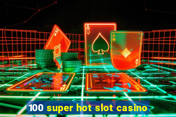 100 super hot slot casino