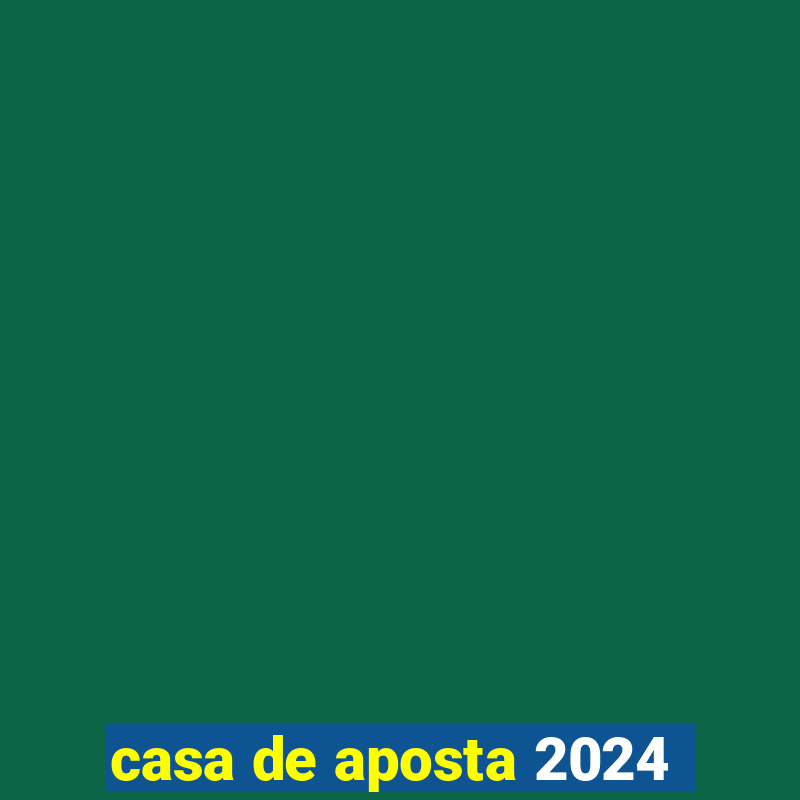 casa de aposta 2024