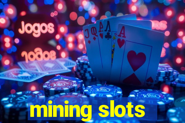 mining slots