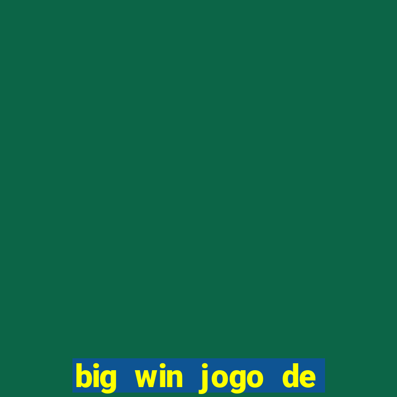 big win jogo de ganhar dinheiro