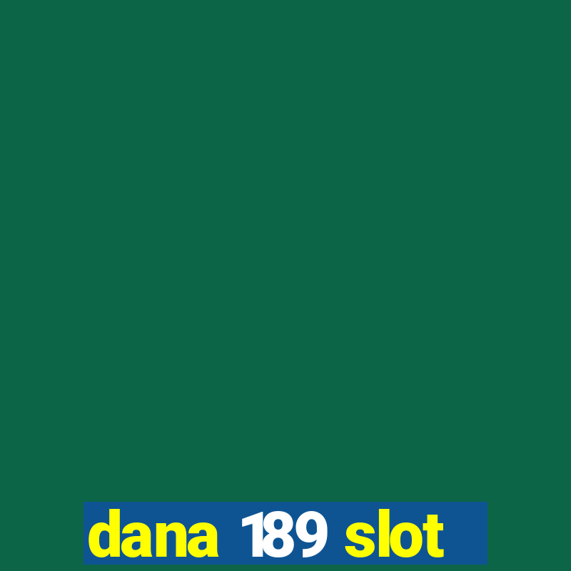 dana 189 slot