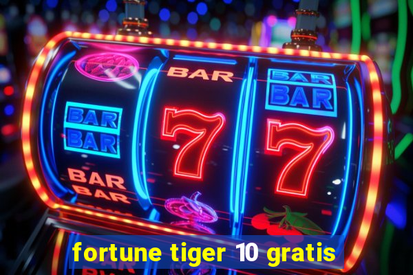 fortune tiger 10 gratis