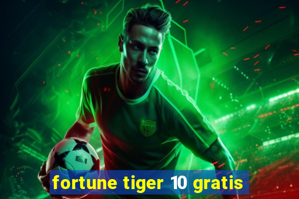 fortune tiger 10 gratis