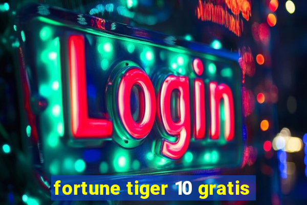 fortune tiger 10 gratis