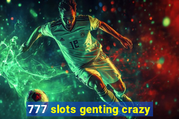 777 slots genting crazy