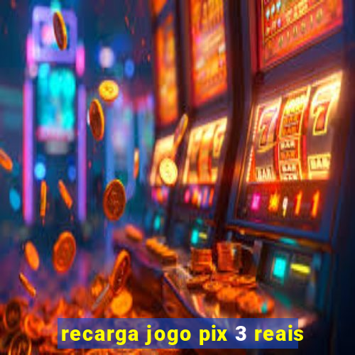 recarga jogo pix 3 reais