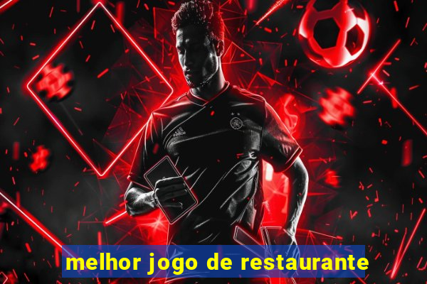 melhor jogo de restaurante