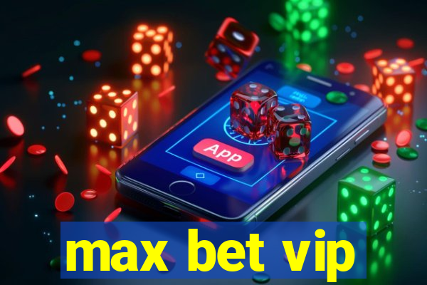 max bet vip