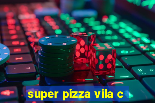 super pizza vila c