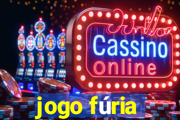 jogo fúria