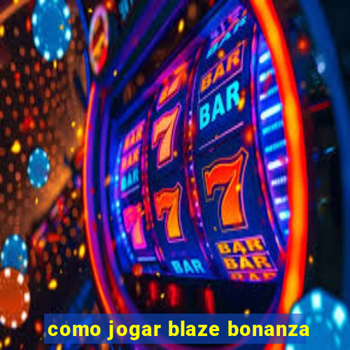 como jogar blaze bonanza