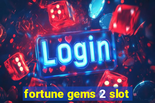 fortune gems 2 slot