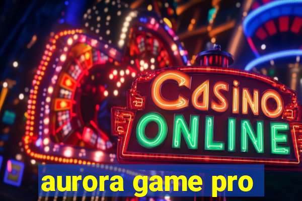 aurora game pro