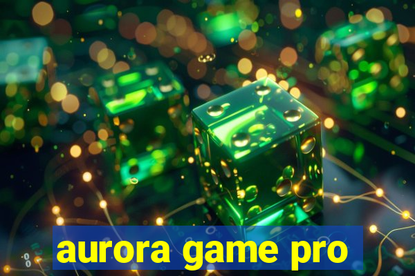 aurora game pro