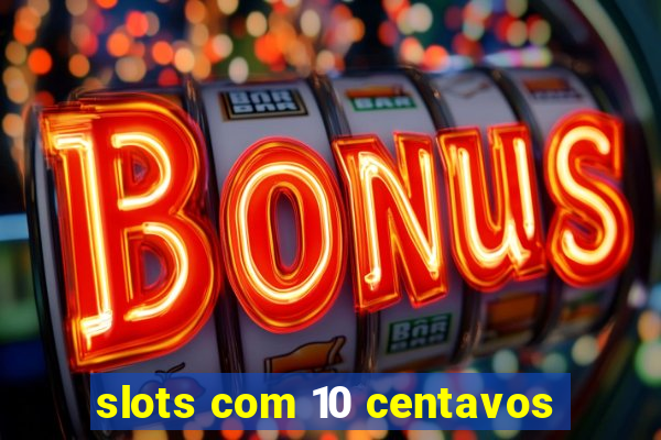 slots com 10 centavos