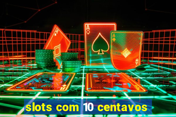 slots com 10 centavos