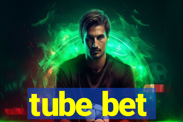 tube bet