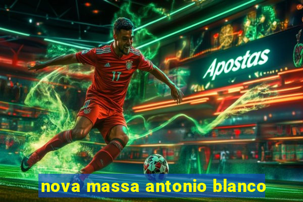 nova massa antonio blanco